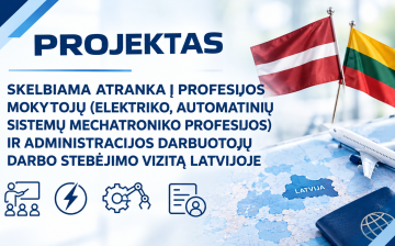 SKELBIAMA ATRANKA Į PROFESIJOS MOKYTOJŲ (ELEKTRIKO, AUTOMATINIŲ SISTEMŲ MECHATRONIKO PROFESIJOS)  IR ADMINISTRACIJOS DARBUOTOJŲ DARBO STEBĖJIMO VIZITĄ LATVIJOJE